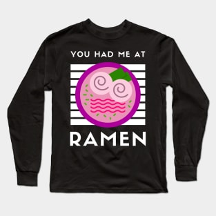 You Had Me At Ramen - Japanese Ramen Noodles Bowl - Funny Ramen Noodles Bowl Kawaii Gift - Ramen Noodles Japanese Noodle Soup Bowl Food Gifts noodles Long Sleeve T-Shirt